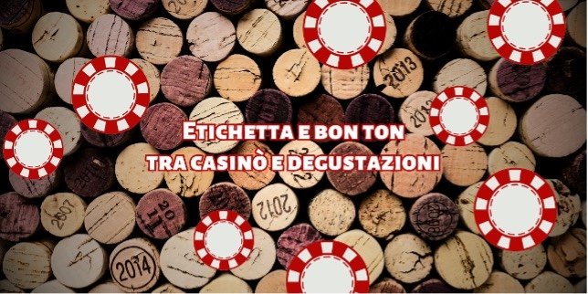 Etichetta e bon ton tra casinò e degustazioni